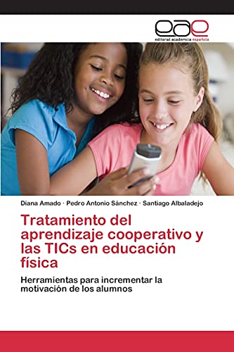 Imagen de archivo de Tratamiento del aprendizaje cooperativo y las TICs en educacin fsica: Herramientas para incrementar la motivacin de los alumnos (Spanish Edition) a la venta por Lucky's Textbooks