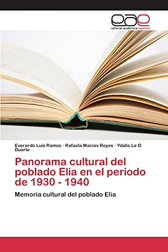 9783639732825: Panorama cultural del poblado Elia en el periodo de 1930 - 1940: Memoria cultural del poblado Elia (Spanish Edition)