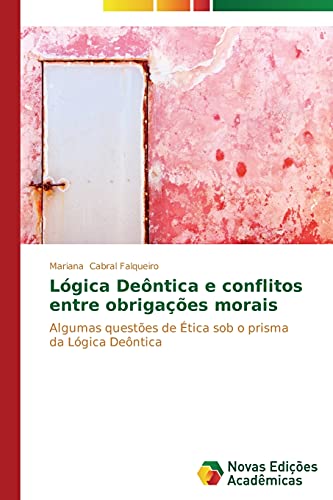 9783639740578: Lgica Dentica e conflitos entre obrigaes morais: Algumas questes de tica sob o prisma da Lgica Dentica