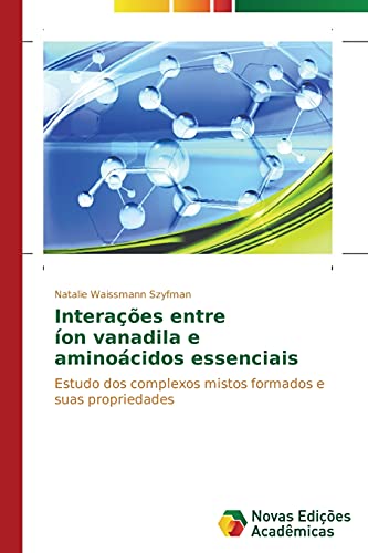 Imagen de archivo de Interaes entre on vanadila e aminocidos essenciais: Estudo dos complexos mistos formados e suas propriedades (Portuguese Edition) a la venta por Lucky's Textbooks