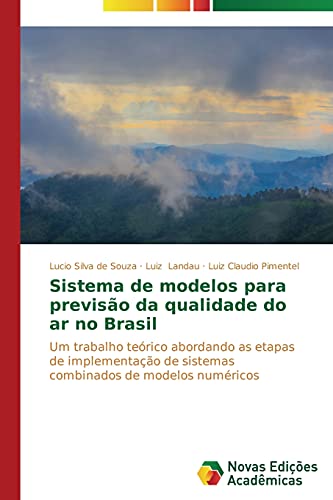 9783639741582: Sistema de modelos para previso da qualidade do ar no Brasil: Um trabalho terico abordando as etapas de implementao de sistemas combinados de modelos numricos (Portuguese Edition)