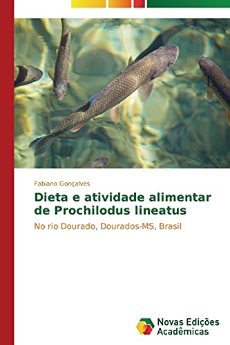 9783639743401: Dieta e atividade alimentar de Prochilodus lineatus: No rio Dourado, Dourados-MS, Brasil