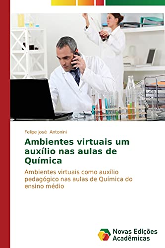 9783639744521: Ambientes virtuais um auxlio nas aulas de Qumica: Ambientes virtuais como auxlio pedaggico nas aulas de Qumica do ensino mdio (Portuguese Edition)