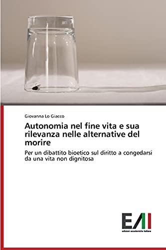 Imagen de archivo de Autonomia nel fine vita e sua rilevanza nelle alternative del morire (Italian Edition) a la venta por Lucky's Textbooks