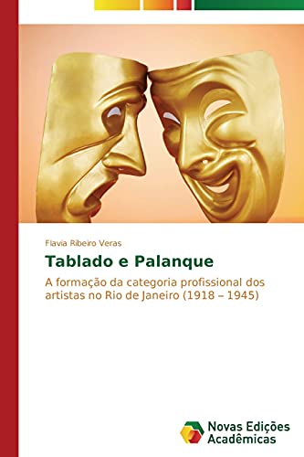 9783639745443: Tablado e Palanque: A formao da categoria profissional dos artistas no Rio de Janeiro (1918 – 1945)