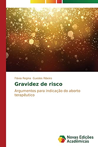 9783639748963: Gravidez de risco: Argumentos para indicao do aborto teraputico (Portuguese Edition)