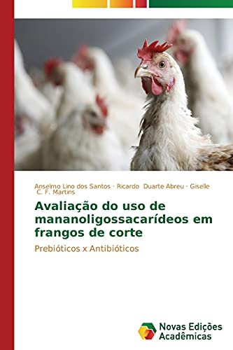 Imagen de archivo de Avaliao do uso de mananoligossacardeos em frangos de corte (Portuguese Edition) a la venta por Lucky's Textbooks