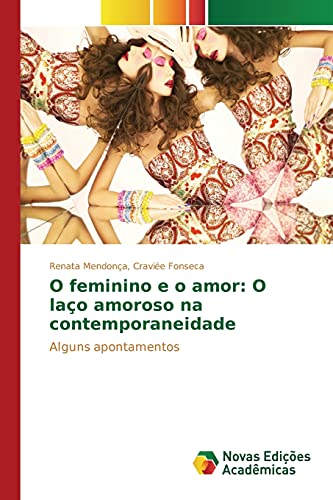 9783639751406: O feminino e o amor: O lao amoroso na contemporaneidade