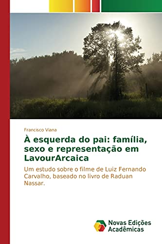 9783639751826:  esquerda do pai: famlia, sexo e representao em LavourArcaica (Portuguese Edition)