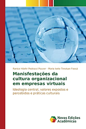 9783639752212: Manisfestaes da cultura organizacional em empresas virtuais: Ideologia central, valores expostos e percebidos e prticas culturais