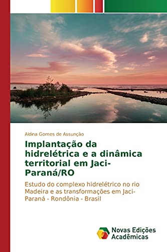 Stock image for Implantacao da hidreletrica e a dinamica territorial em Jaci-Parana/RO for sale by Chiron Media