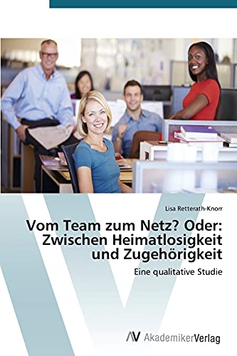 9783639760255: Vom Team zum Netz? Oder: Zwischen Heimatlosigkeit und Zugehrigkeit: Eine qualitative Studie