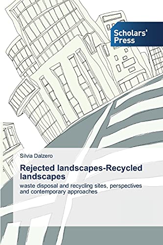 9783639761009: Rejected landscapes-Recycled landscapes: waste disposal and recycling sites, perspectives and contemporary approaches