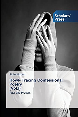 Stock image for Howl- Tracing Confessional Poetry (Vol.I): Past and Present for sale by Lucky's Textbooks