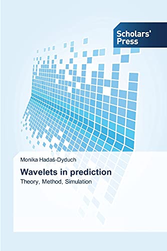 9783639768442: Wavelets in prediction: Theory, Method, Simulation