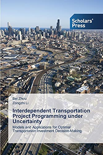 Stock image for Interdependent Transportation Project Programming under Uncertainty: Models and Applications for Optimal Transportation Investment Decision-Making for sale by Lucky's Textbooks