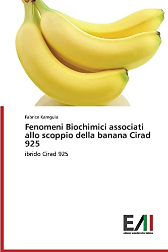 9783639774764: Fenomeni Biochimici associati allo scoppio della banana Cirad 925: ibrido Cirad 925