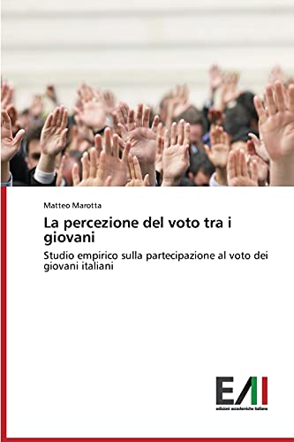 9783639775358: La percezione del voto tra i giovani: Studio empirico sulla partecipazione al voto dei giovani italiani