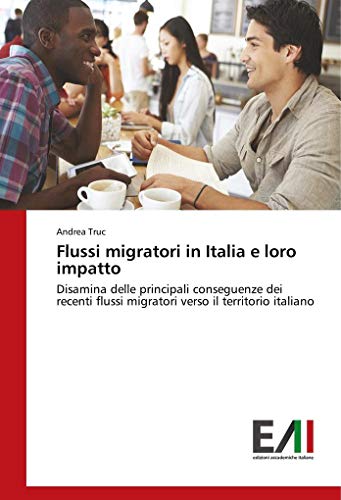 9783639775709: Flussi migratori in Italia e loro impatto: Disamina delle principali conseguenze dei recenti flussi migratori verso il territorio italiano