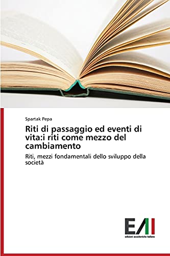 9783639776140: Riti di passaggio ed eventi di vita:i riti come mezzo del cambiamento: Riti, mezzi fondamentali dello sviluppo della societ (Italian Edition)