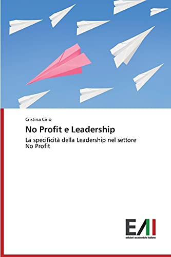 9783639776157: No Profit e Leadership: La specificit della Leadership nel settore No Profit