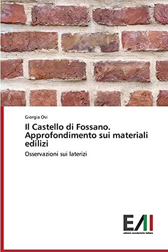 9783639776171: Il Castello di Fossano. Approfondimento sui materiali edilizi: Osservazioni sui laterizi