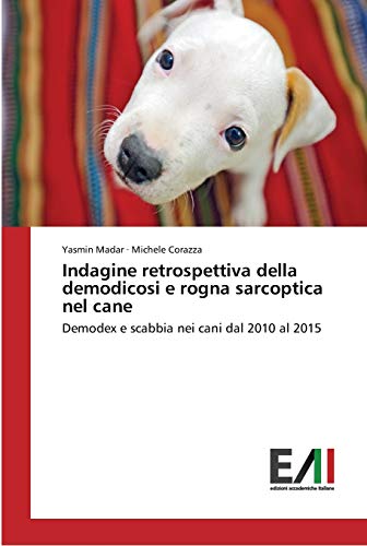 9783639777581: Indagine retrospettiva della demodicosi e rogna sarcoptica nel cane