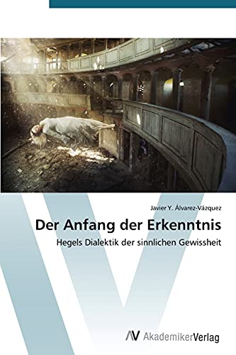 9783639780314: Der Anfang der Erkenntnis: Hegels Dialektik der sinnlichen Gewissheit