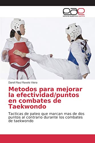 Stock image for Metodos para mejorar la efectividad/puntos en combates de Taekwondo: Tacticas de pateo que marcan mas de dos puntos al contrario durante los combates de taekwondo (Spanish Edition) for sale by Lucky's Textbooks