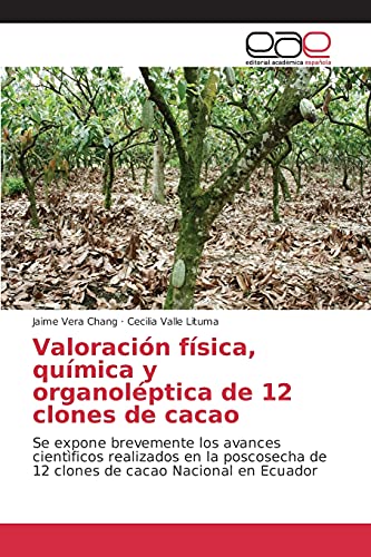 Imagen de archivo de Valoracin fsica, qumica y organolptica de 12 clones de cacao (Spanish Edition) a la venta por Lucky's Textbooks