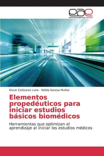 Stock image for Elementos propeduticos para iniciar estudios bsicos biomdicos: Herramientas que optimizan el aprendizaje al iniciar los estudios mdicos (Spanish Edition) for sale by Lucky's Textbooks