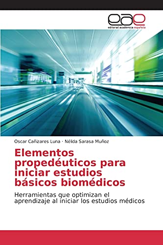 9783639783148: Elementos propeduticos para iniciar estudios bsicos biomdicos: Herramientas que optimizan el aprendizaje al iniciar los estudios mdicos (Spanish Edition)