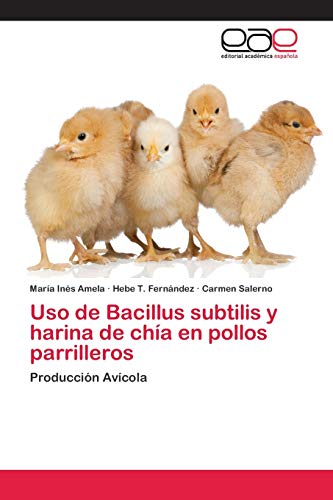 Stock image for Uso de Bacillus subtilis y harina de chia en pollos parrilleros for sale by Chiron Media