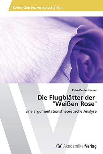 9783639786439: Die Flugbltter der "Weien Rose": Eine argumentationstheoretische Analyse