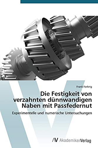 9783639787986: Die Festigkeit von verzahnten dnnwandigen Naben mit Passfedernut: Experimentelle und numerische Untersuchungen