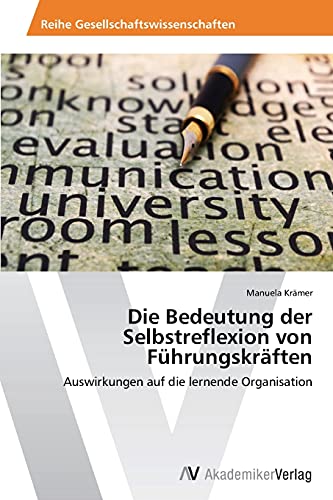 9783639788341: Die Bedeutung der Selbstreflexion von Fhrungskrften: Auswirkungen auf die lernende Organisation