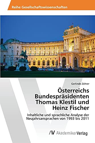 9783639788945: sterreichs Bundesprsidenten Thomas Klestil und Heinz Fischer: Inhaltliche und sprachliche Analyse der Neujahrsansprachen von 1993 bis 2011