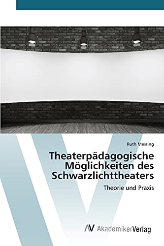 9783639791754: Theaterpdagogische Mglichkeiten des Schwarzlichttheaters: Theorie und Praxis