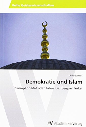 Beispielbild fr Demokratie und Islam: Inkompatibilitt oder Tabu? Das Beispiel Trkei zum Verkauf von Buchpark