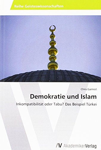 Imagen de archivo de Demokratie und Islam : Inkompatibilitt oder Tabu? Das Beispiel Trkei a la venta por Buchpark