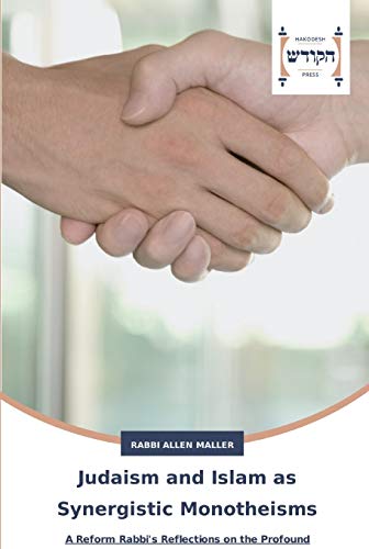 Stock image for Judaism and Islam as Synergistic Monotheisms: A Reform Rabbi's Reflections on the Profound Connectedness of Islam and Judaism for sale by WorldofBooks