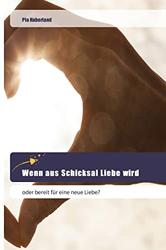 Stock image for Wenn aus Schicksal Liebe wird: oder bereit fr eine neue Liebe? for sale by medimops