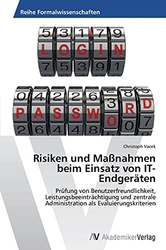 9783639805727: Risiken und Manahmen beim Einsatz von IT-Endgerten: Prfung von Benutzerfreundlichkeit, Leistungsbeeintrchtigung und zentrale Administration als Evaluierungskriterien