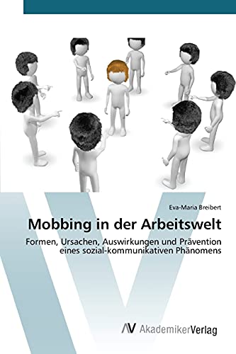 9783639807073: Mobbing in der Arbeitswelt: Formen, Ursachen, Auswirkungen und Prvention eines sozial-kommunikativen Phnomens