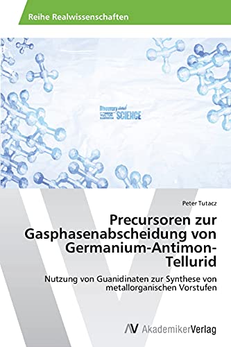 9783639807196: Precursoren zur Gasphasenabscheidung von Germanium-Antimon-Tellurid: Nutzung von Guanidinaten zur Synthese von metallorganischen Vorstufen