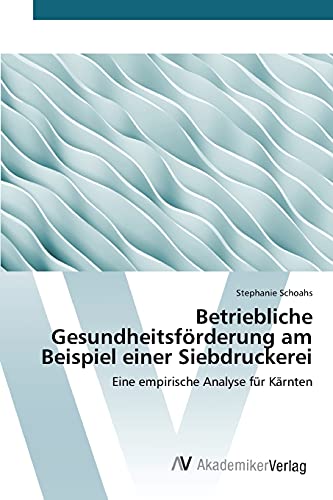 Stock image for Betriebliche Gesundheitsfrderung am Beispiel einer Siebdruckerei (German Edition) for sale by Lucky's Textbooks