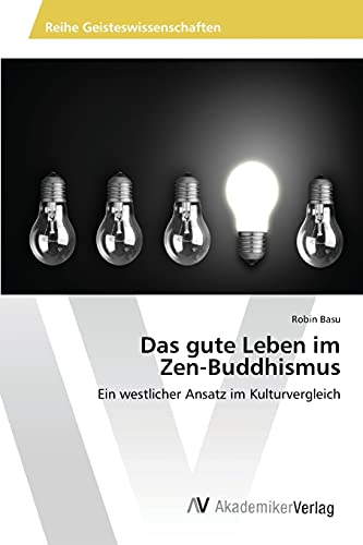 Beispielbild fr Das gute Leben im Zen-Buddhismus: Ein westlicher Ansatz im Kulturvergleich zum Verkauf von Chiron Media