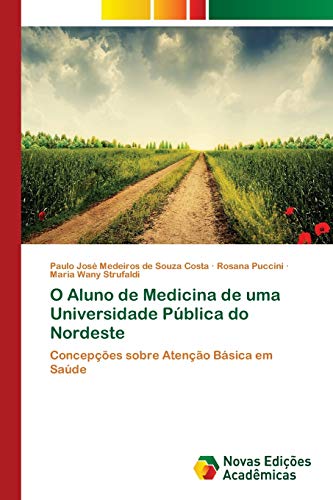 Imagen de archivo de O Aluno de Medicina de uma Universidade Pblica do Nordeste: Concepes sobre Ateno Bsica em Sade (Portuguese Edition) a la venta por Lucky's Textbooks