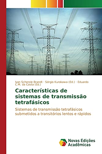 9783639833348: Caractersticas de sistemas de transmisso tetrafsicos: Sistemas de transmisso tetrafsicos submetidos a transitrios lentos e rpidos