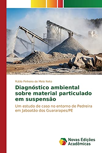 9783639834284: Diagnstico ambiental sobre material particulado em suspenso: Um estudo de caso no entorno de Pedreira em Jaboato dos Guararapes/PE (Portuguese Edition)